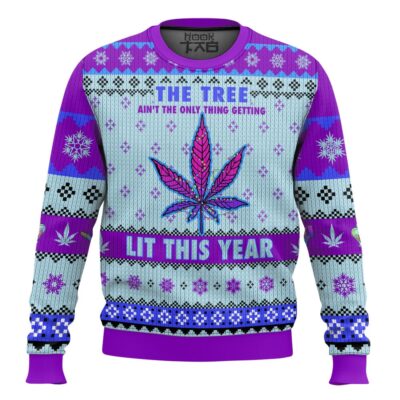 420 This Tree Ain't The Only Thing Getting Lit This Year Ugly Christmas Sweater