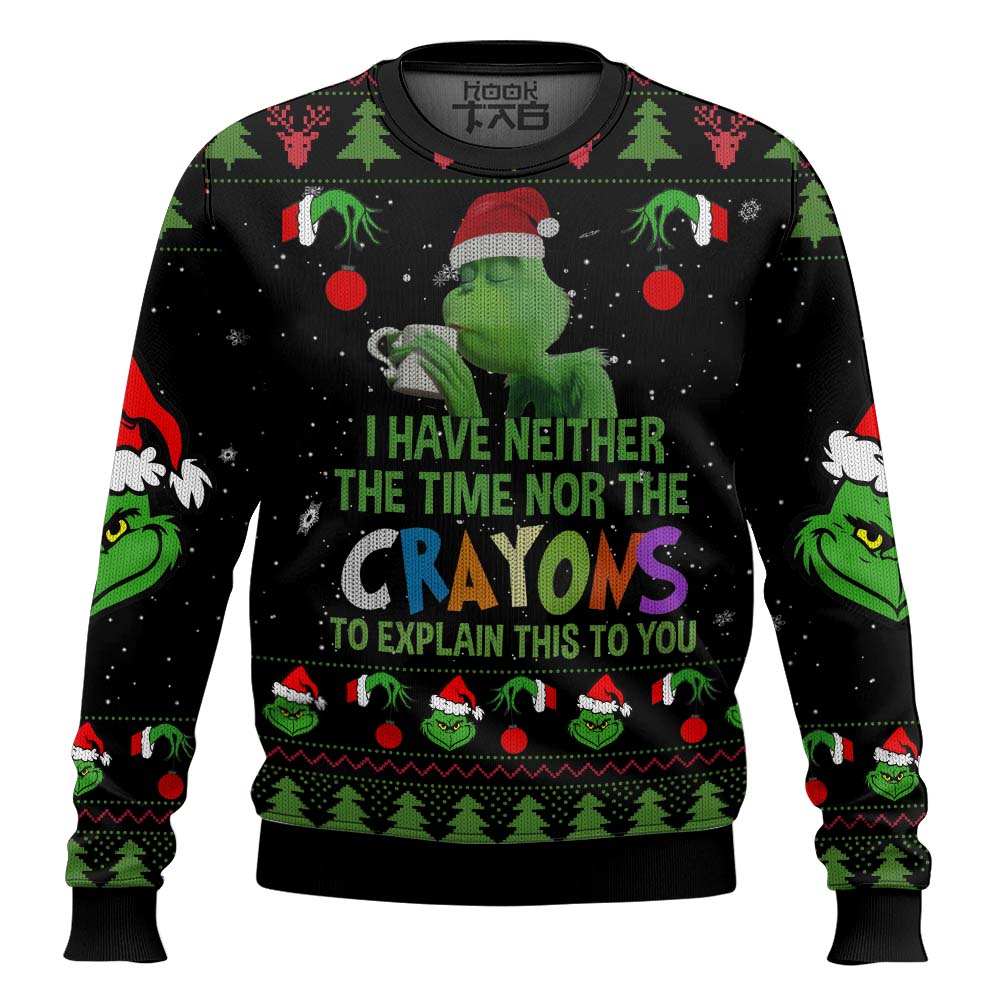 Hooktab Grinch I Have Neither The Time Nor The Crayons To Explain This To You Ugly Christmas Sweater Hooktab Grinch I Have Neither The Time Nor The Crayons To Explain This To You Ugly Christmas Sweater