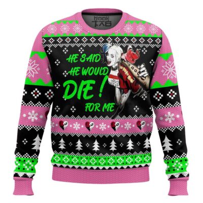 Harley Quinn He Said He Would! Die For Me Ugly Christmas Sweater