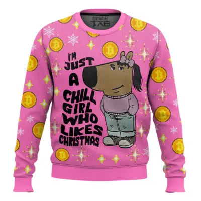 I'm Just A Chill Girl Who Likes Christmas Meme Ugly Christmas Sweater