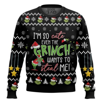 I'm So Cute Even The Grinch Wants To Steal Me Ugly Christmas Sweater