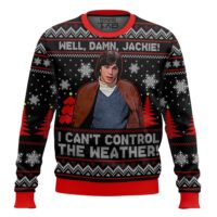 Hooktab Well, Damn Jackie, I Can't Control The Weather Ugly Christmas Sweater