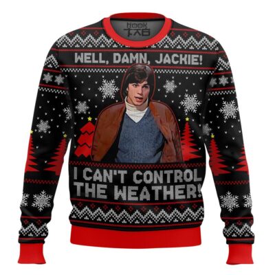 Well, Damn Jackie, I Can't Control The Weather Ugly Christmas Sweater