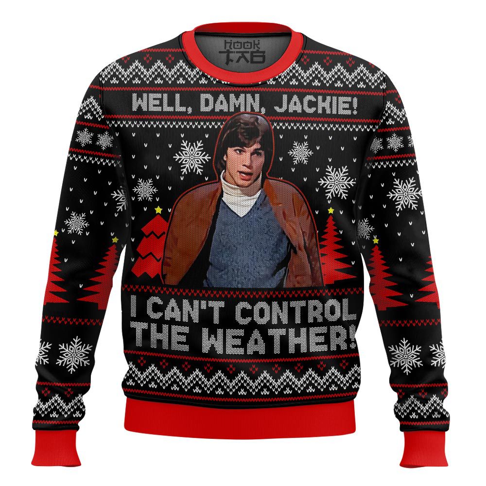 Hooktab Well, Damn Jackie, I Can't Control The Weather Ugly Christmas Sweater Hooktab Well, Damn Jackie, I Can't Control The Weather Ugly Christmas Sweater
