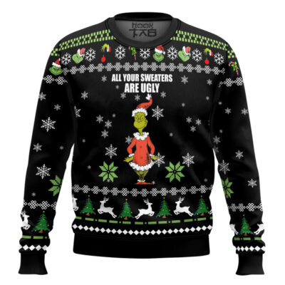Your Sweaters Are Ugly The Grinch Ugly Christmas Sweater